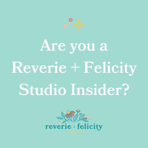 Are you a Reverie + Felicity Studio Insider?