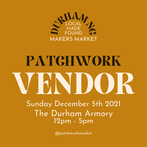 Patchwork Holiday Market December 5, 2021 The Durham Armory Free Admission