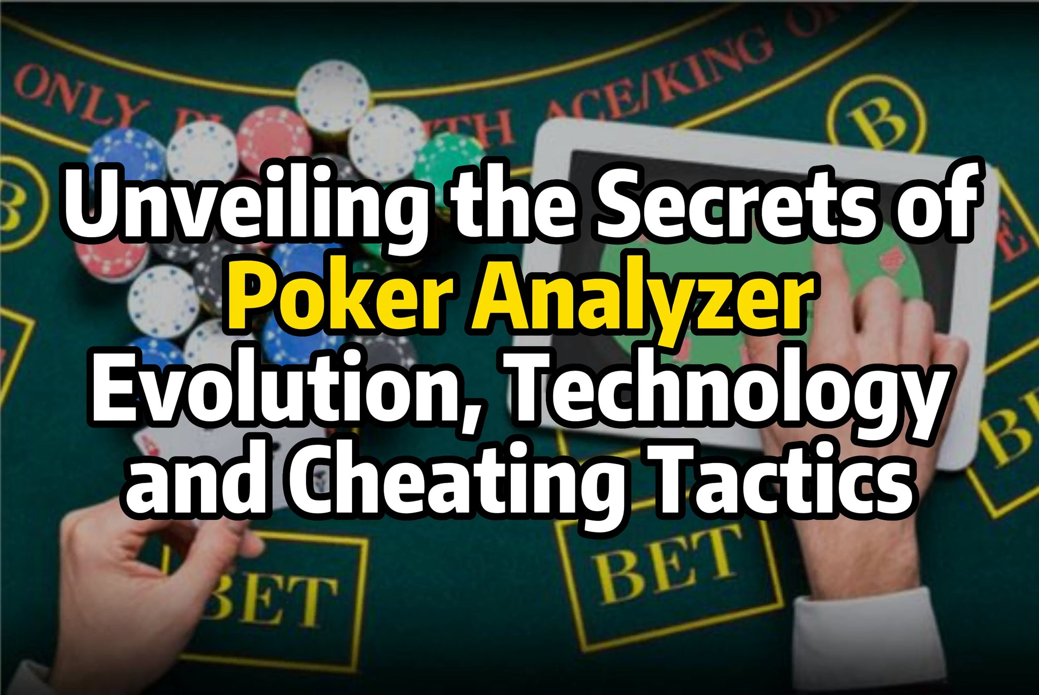 Unveiling the Secrets of Poker Analyzer: Evolution, Technology, and Cheating Tactics