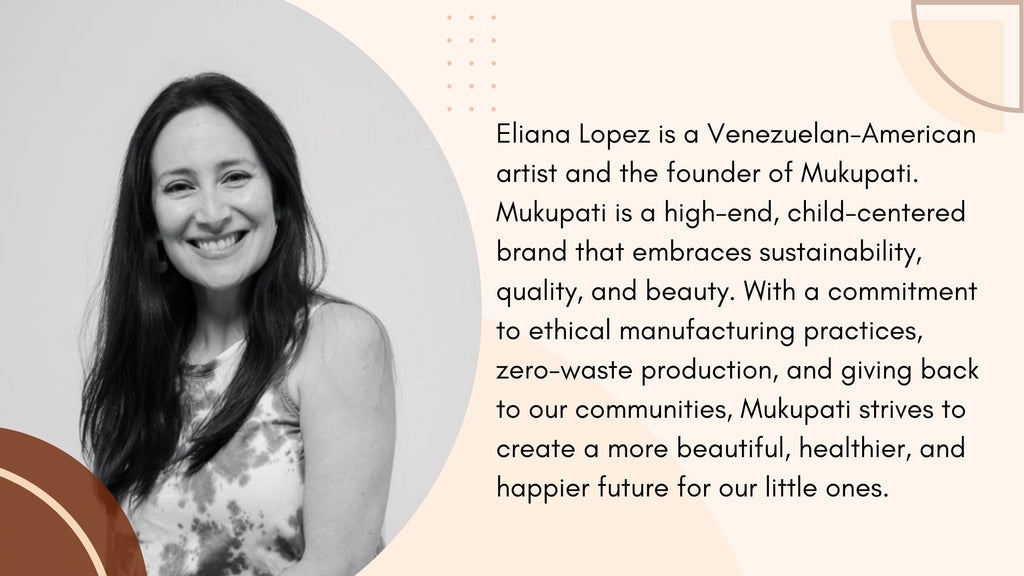 Eliana Lopez is the Founder and CEO of Mukupati which promotes natural living, conscious parenting and stress free potty training