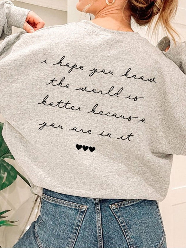 I Hope You Know The World Is Better Because You Are In It Sweatshirt