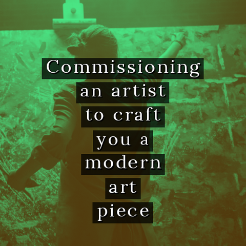 Commissioning an artist to craft you a modern art piece