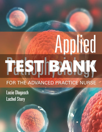 Test Bank Applied Pathophysiology for the Advanced Practice Nurse 1 Ed Dlugasch for Success