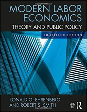 Test Bank Modern Labor Economics Theory and Public Policy 13th Edition Ronald G Ehrenberg Robert S Smith Ronald G Ehrenberg Robert S Smith for Success