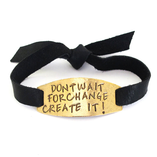 Don't Wait For Change Create It! Hand Stamped Black Leather Bracelet