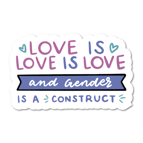 Love is Love and Gender is a Construct - White BG.png__PID:e9257bfb-9b57-4051-b3b0-b56b63fa9d64