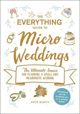 Your Wedding, Your Way: Destination Elopements, Intimate Ceremonies, and  Other Nontraditional Nuptials: A Guide for the Modern Couple