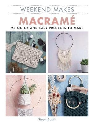 Macramé for the Modern Home: 16 stunning projects using simple knots and  natural dyes