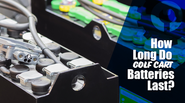 How Long Do Golf Cart Batteries Last ?
