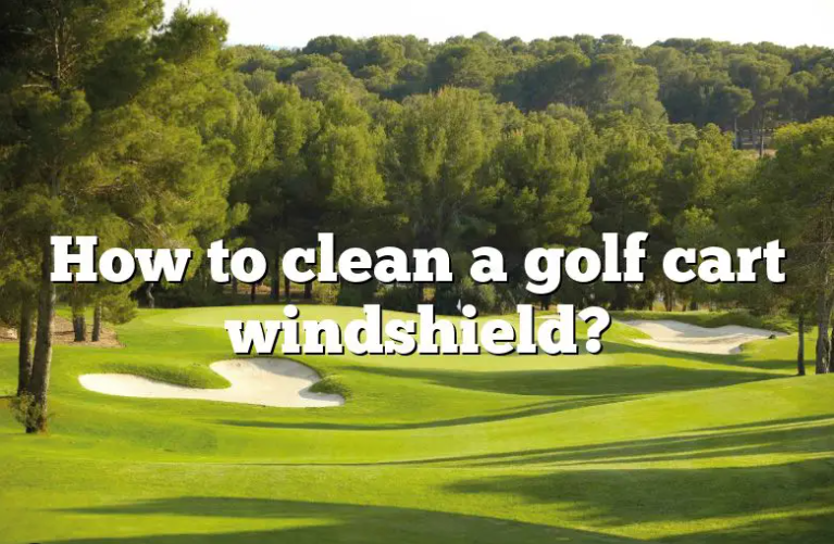 How to clean a golf cart windshield