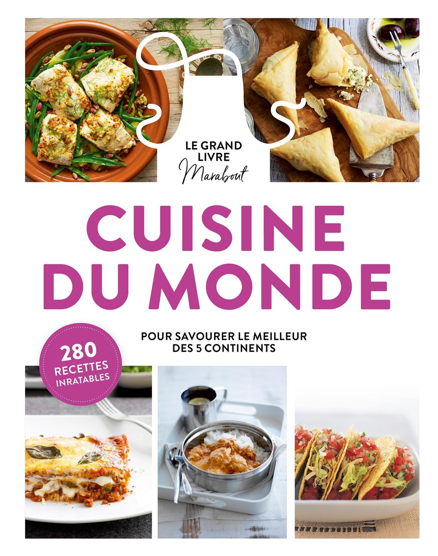 Le grand livre Marabout cuisine du monde : pour savourer le meilleur des 5 continents : 280 recettes inratables