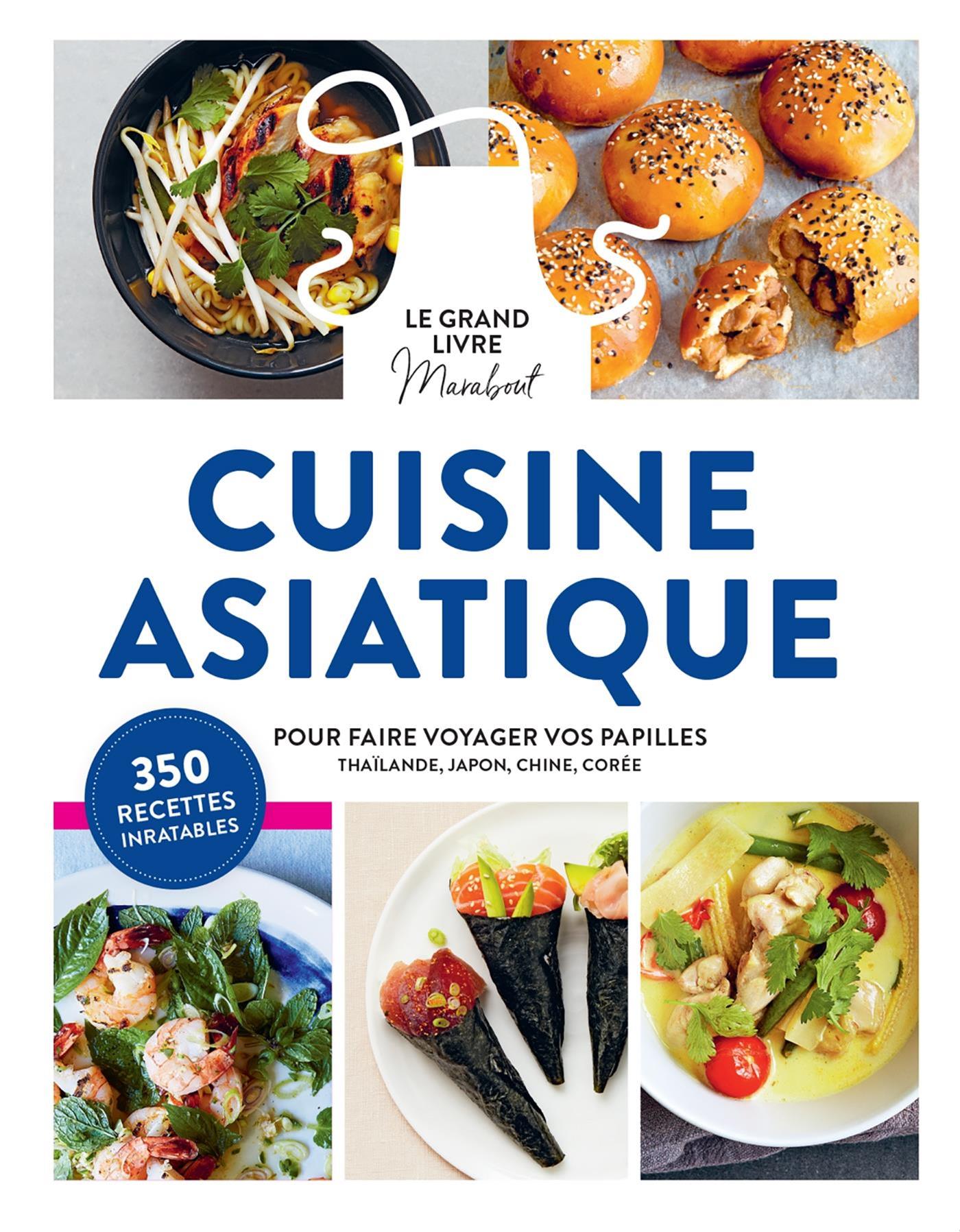 Cuisine asiatique, le grand livre Marabout : pour faire voyager vos papilles : Thaïlande, Japon, Chine, Corée