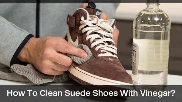 How To Clean Suede Shoes With Vinegar?