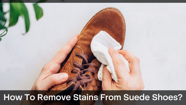 How To Remove Stains From Suede Shoes