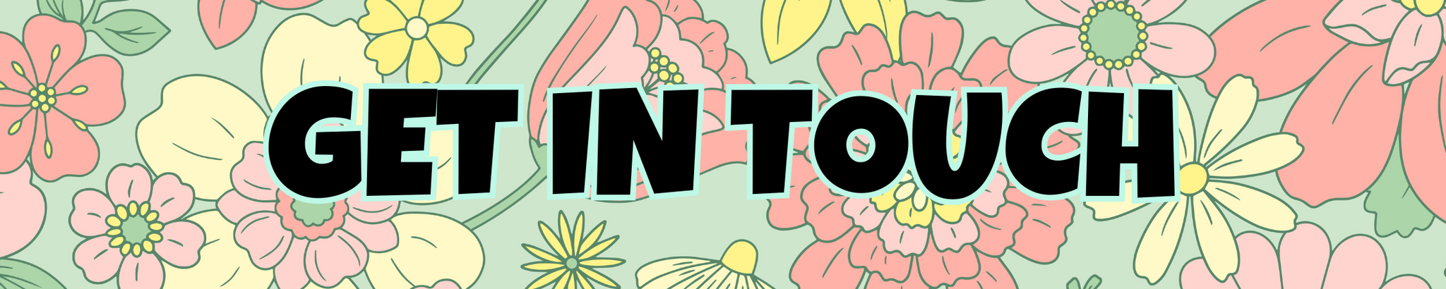 The words "Get In Touch" in black font on a colorful floral background