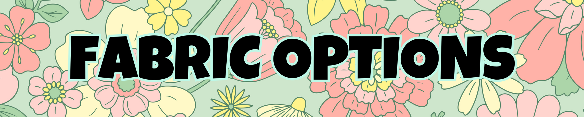 Floral print background with "Fabric Options" in black block letters