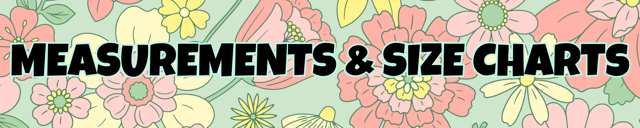 Floral background in mint, coral pink and soft yellow with "Measurements & Size Charts" written in black block letters