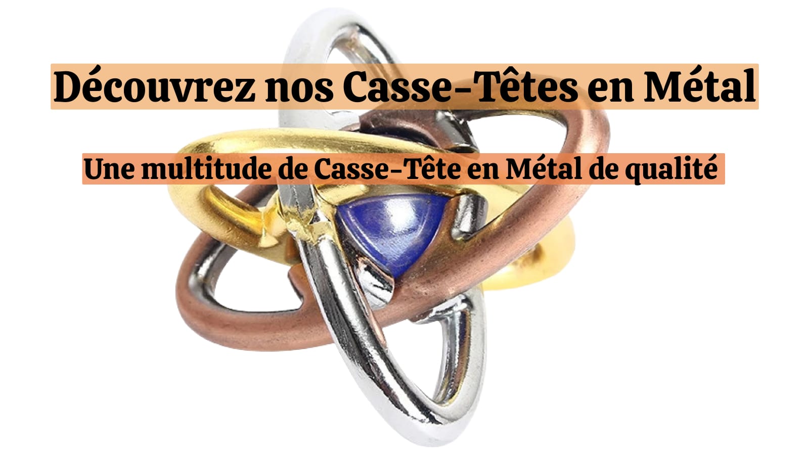 ▷ Essayez le casse-tête métal – Planète Casse-Tête