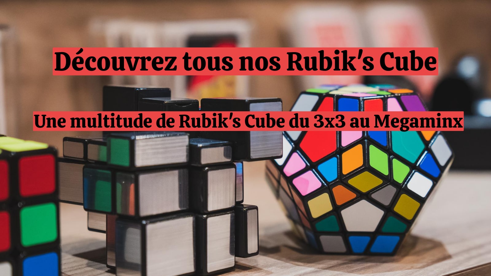 Découvrir notre collection de Rubik's Cube