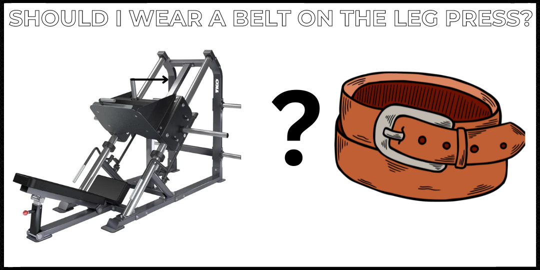 Should You Wear a Belt On The Leg Press Featured Image