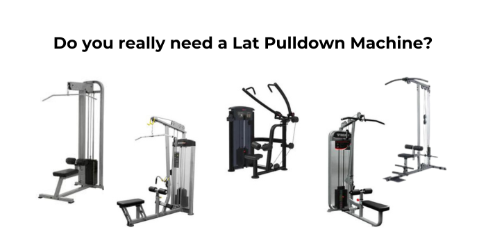 do you need a lat pulldown machine