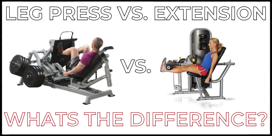 Leg Press Vs. Leg Extension | What Is The Difference?