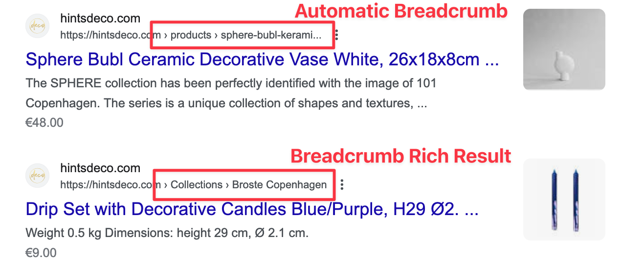 Breadcrumb example from hintsdeco.com where the first result is Google's automatic breadcrumb and the second is a Breadcrumb Rich Result. The noticible difference is that the Breadcrumb Rich Result is in title case and uses page names instead of the url.