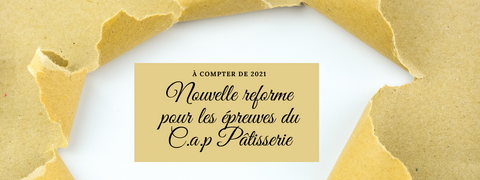 nouvelle reforme pour les épreuves du C.A.P Pâtisserie en 2021