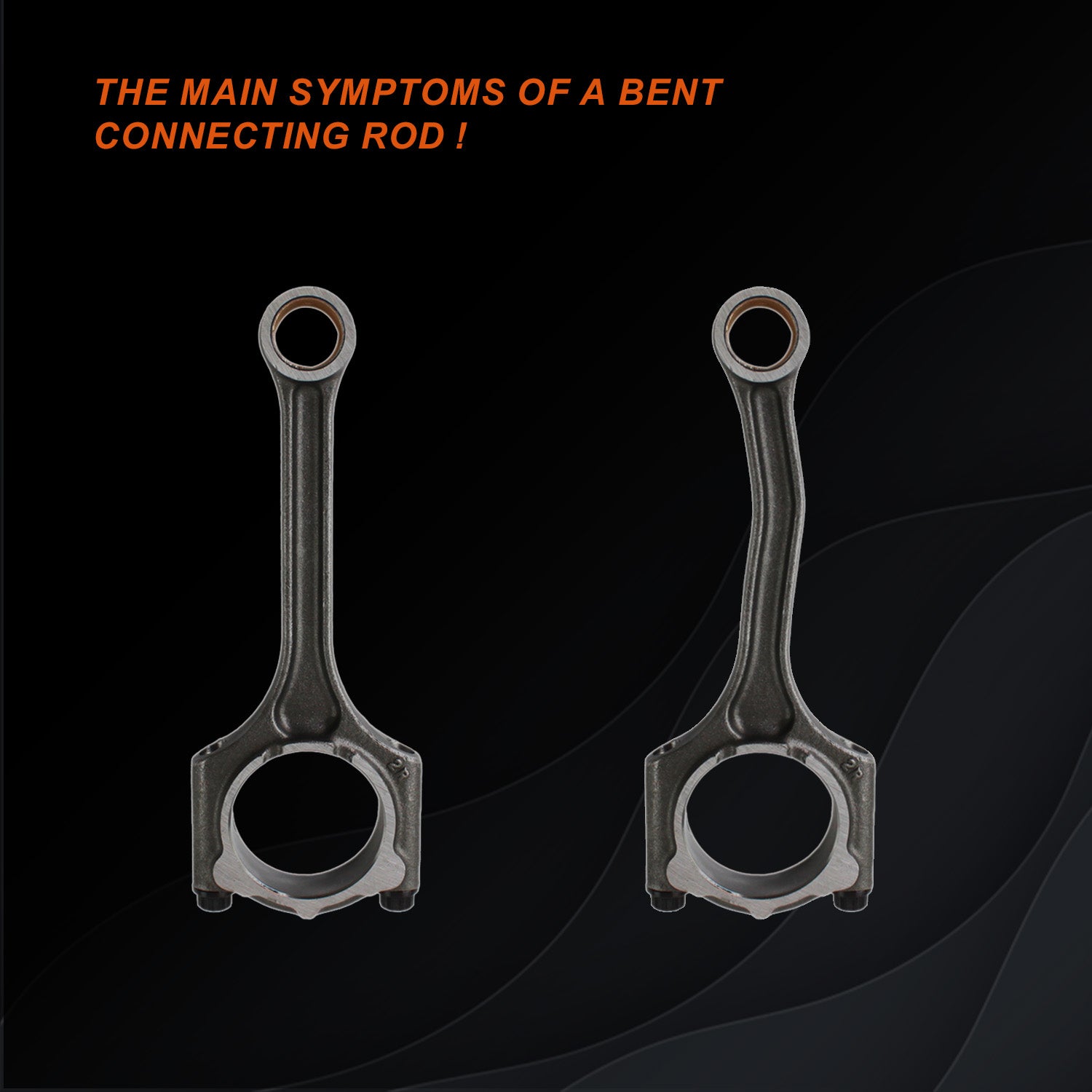 The main symptoms of a bent connecting rod