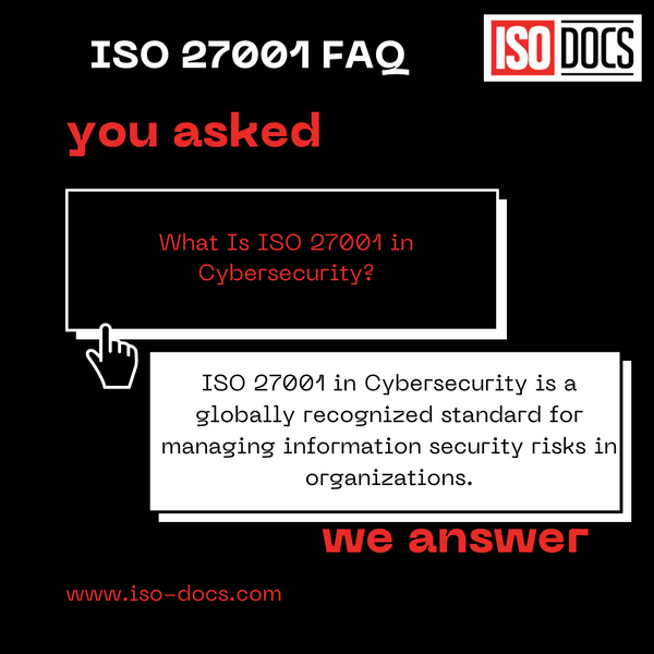 ISO 27001 in Cybersecurity is a globally recognized standard for managing information security risks in organizations.