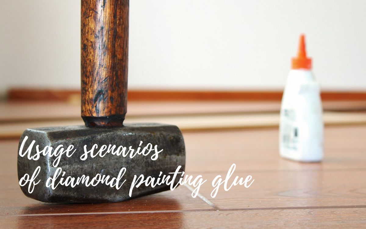 Usage scenarios  of diamond painting glue