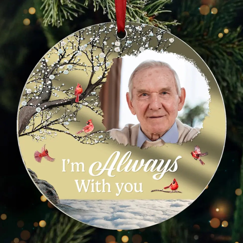 Custom Photo I'm Always With You - Memorial Personalized Custom Mirrored Acrylic Ornament - Sympathy Gift, Christmas Gift For Family Members