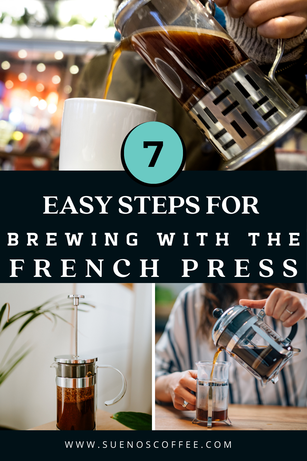 4 french press pictures with text that reads 7 easy steps for brewing with the french press