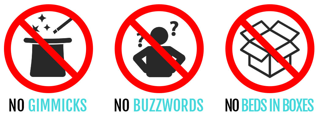 no gimmicks, no buzzwords buzz words and no beds in boxes