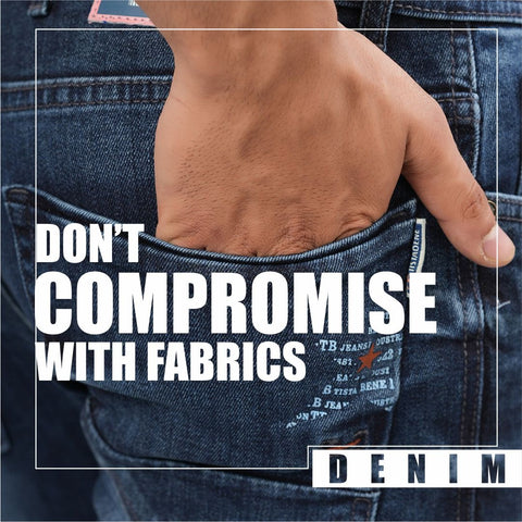 Don't compromise with fabric of jeans