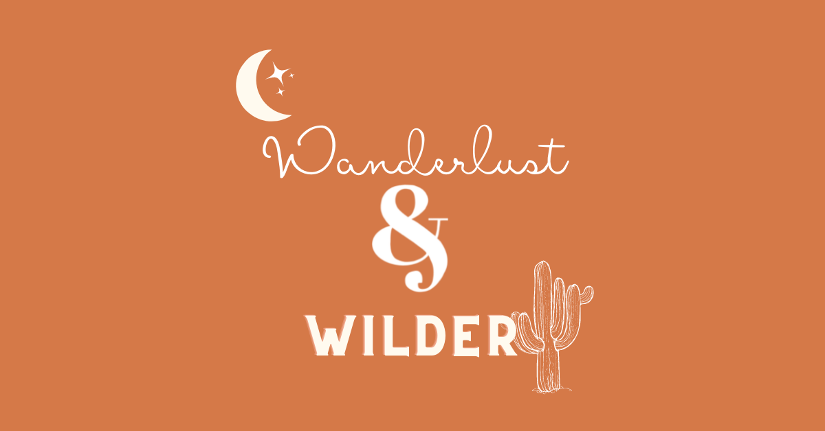 Wanderlust & Wilder