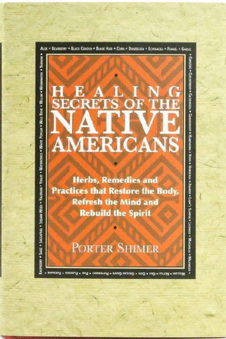 Healing Secrets of the Native Americans: Herbs, Remedies, and Practices that Restore the Body, Refresh the Mind