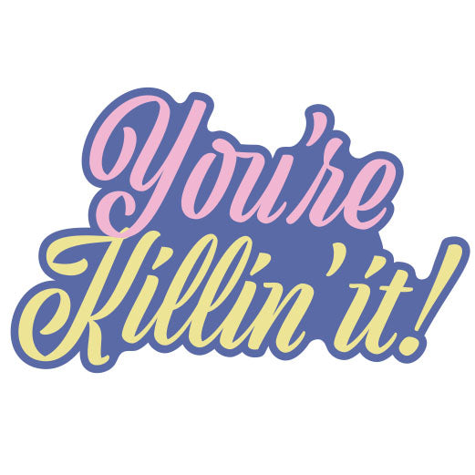 You're Killin' It | Print & Cut File