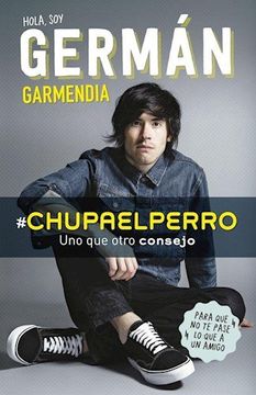 Chupaelperro. Hola, Soy German Garmendia (# Chupa El Perro) – BooksRotation