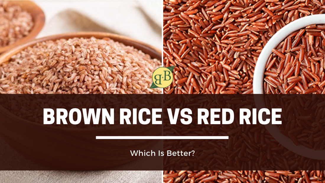 bølge Magtfulde krise Brown Rice Vs Red Rice. Which Is Better? – B&B Organics
