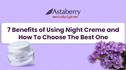 7 Benefits of Using Night Creme and How To Choose The Best One 