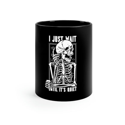 I Just Wait Until It's Quiet Skeleton Goth Aesthetic 11oz Black Mug