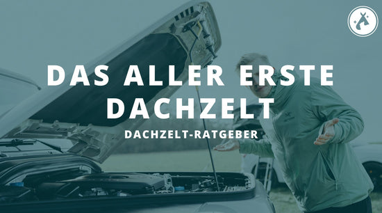 Das Abenteuer beginnt auf dem Dach: Der Weg zum ersten Dachzelt - ARCTA