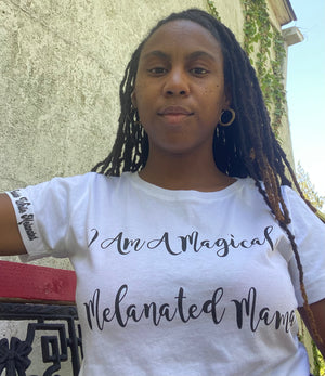 I am A Magical Melanated Mama - Outside While Melanated
