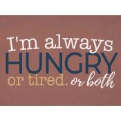 I'm always hungry or tired or both