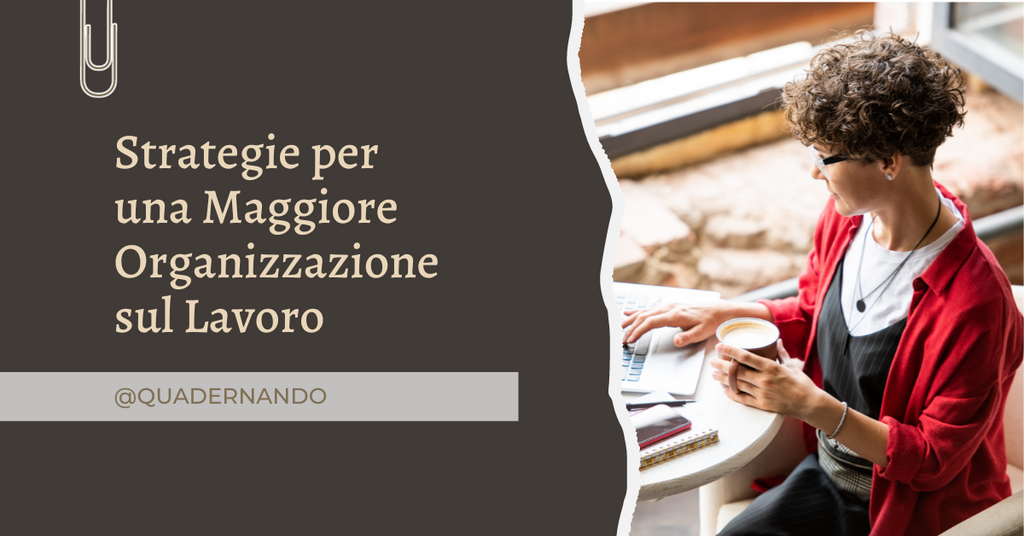 Strategie per una Maggiore Organizzazione sul Lavoro