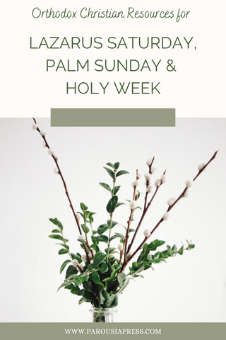 pussy willow on a gray background with text: Orthodox Christian Resources for Celebrating Lazarus Saturday, Palm Sunday, and Holy Week