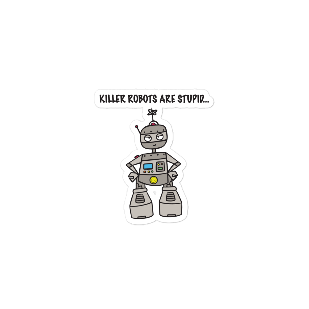 Killer robots are stupid Sticker