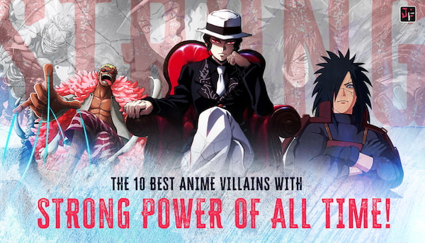 The 10 Best Anime Villains with Strong Power of All Time!