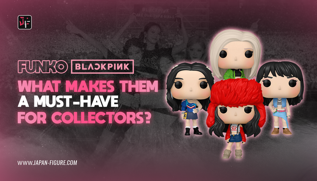 Funko BLACKPINK: What Makes Them A Must-Have For Collectors?